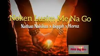 Nathan x Jaggah x Chris Sione - Noken Lusim Me Na Go