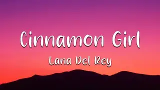 Lana Del Rey - Cinnamon Girl (Lyrics) (Loop Video)
