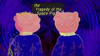 the Tragedy of the Space Pig &ndash; Official Music Video &ndash; April Web Single
