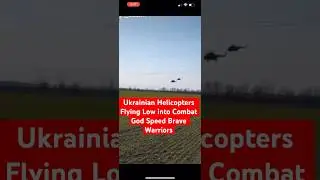 Ukrainian Helicopters Flying Low into Combat God Speed Brave Warriors