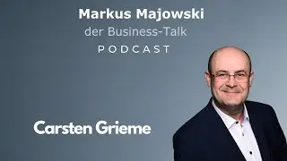 Markus Majowski - Der Business-Talk - Folge 62 mit Carsten Grieme (Vertriebs- und F&uuml;hrungsexperte)