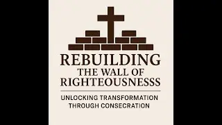 Unlocking Transformation through Consecration: Session 15 Watchmen:Guarding what God entrusts to you