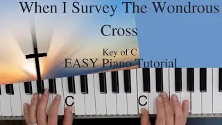 When I Survey The Wondrous Cross  -Isaac Watts~Lowell Mason (Key of C)//EASY Piano Tutorial