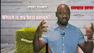 Express Entry or Study Permit - Which is my best option?