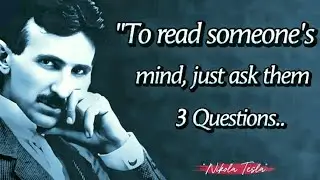 To Read Someone's Mind, Just Ask Them 3 Questions || Nikola Tesla Quotes & LifeLessons in English