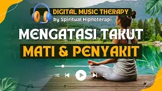 HYPNOMUSIC MENGATASI RASA TAKUT MATI / PENYAKIT | AUDIO HIPNOTERAPI