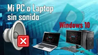 Mi PC o Laptop esta sin sonido Windows 10 (Problemas de Audio en mi computadora) Como Repararlo