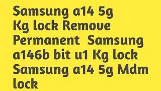 Samsung a14 5g Kg lock Remove Permanent  Samsung a146b bit u1 Kg lock  Samsung a14 5g Mdm lock