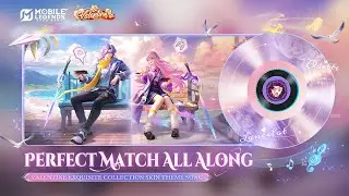 Perfect Match All Along | Valentine Exquisite Collection Skin Theme Song | Mobile Legends: Bang Bang