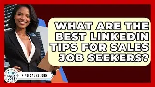 What Are The Best LinkedIn Tips For Sales Job Seekers? - Find Sales Jobs