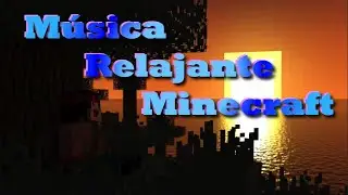 M&uacute;sica Relajante de Minecraft