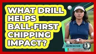 What Drill Helps Ball-First Chipping Impact?