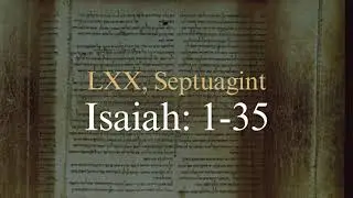 The book of Isaiah Septuagint translation, LXX: Chapter 1 to 35.