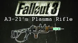 Fallout 3: Unique Weapons - A3-21's Plasma Rifle