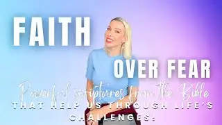 Faith over fear  Powerful scriptures from the Bible, That help us through life’s challenges!