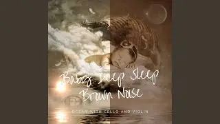 Brown Noise Violin & Cello - Restless Nights Sleep, Waves Sound
