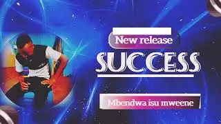SUCCESS   ||MBENDWA ISU MWEENE ||  {OFFICIAL LYRICS VIDEO} #Trending