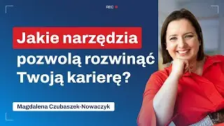 Jakie narzędzia pozwolą rozwinąć Twoją karierę? - Magdalena Czubaszek-Nowaczyk