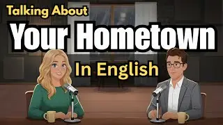How to Talk About Your Hometown in English | Interesting & Confident!