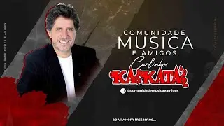 COMUNIDADE M&Uacute;SICA E AMIGOS | CARLINHOS KASKATAS #09