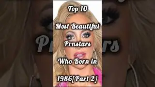 Top 10 Most Beautiful PrnStars Who Born in 1986[Part 2] #shorts #beauty #top10