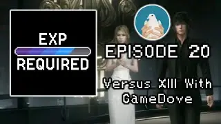 EXP Required | Episode 20 | Versus XIII with @GameDove