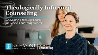 Theologically Informed Counseling: Developing a Theology Course for Clinical Counseling Students