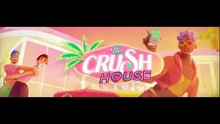 THE CRUSH HOUSE (part 1)