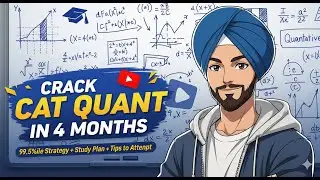 Crack CAT Quant in 4 Months | 99.5%ile Strategy + Study Plan + Tips to Attempt