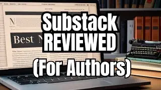 Substack for Authors: In-depth Substack Walkthough & Review (2024)