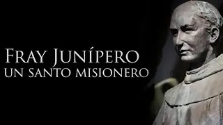 Fray Junípero Serra: un santo misionero