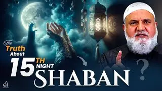 You've Been Lied To About the 15th Night of Shaban! Here's the Truth | Quran Intellect