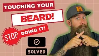 STOP Touching Your Beard! Problem & Solutions