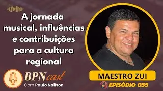 MESTRE ZUI DO ACORDEON I BPNCAST #055 | Blog BPN