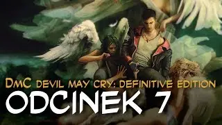 Zagrajmy w DmC Devil May Cry: Definitive Edition odc.7 