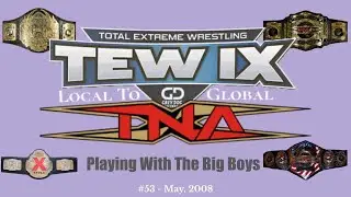 Total Extreme Wrestling IX Local 2 Global TNA Episode 53: Playing With The Big Boys Now