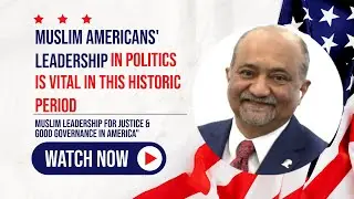 Muslim Americans' Leadership in Politics is Vital in This Historic Period