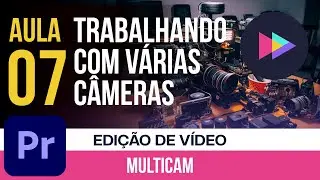 Aula 07: Edição em várias câmeras: Como editar multicâmera no Premiere Pro