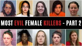 The Most Evil Female Killers of All Time - Part 2 | Manipulation, Deception, and Hidden Violence