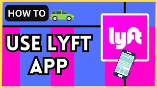 How To Use Lyft App: A Step-by-Step Guide