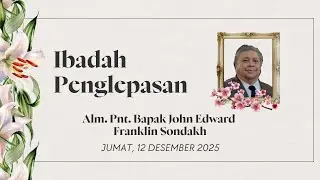 [LIVE] IBADAH PENGLEPASAN ALM. PNT JOHN EDWARD FRANKLIN SONDAKH -  JUMAT, 12 DESEMBER 2025