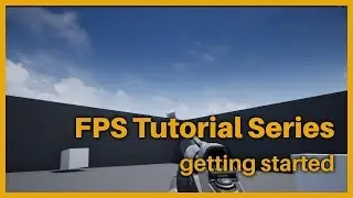 Unreal Engine 4 - FPS Beginner Tutorial Series 2018 - getting started