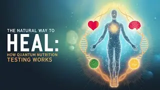 The Natural Way to Heal: How Quantum Nutrition Testing Works