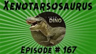 Xenotarsosaurus: I Know Dino Podcast Episode 167