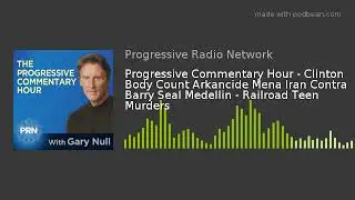 Progressive Commentary Hour - Clinton Body Count Arkancide Mena Iran Contra Barry Seal Medellin - Ra