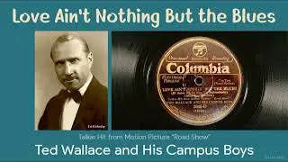 1929 Love Ain't Nothing But the Blues - Ted Wallace & His Campus Boys