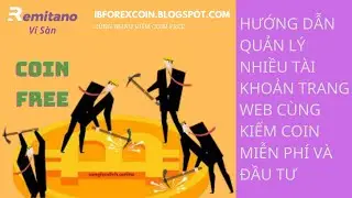 Hướng Dẫn Quản L&yacute; Nhiều Trang Web Kiếm Coin Miễn Ph&iacute; V&agrave; Đầu Tư | Giao Dịch C&ugrave;ng Remitano