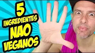 5 INGREDIENTES QUE NÃO SAO VEGANOS (E VOCÊ NÃO SABIA)
