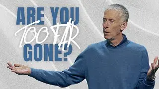 Are You Too Far Gone?