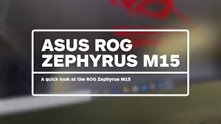 A Quick Look at the ASUS ROG Zephyrus M15